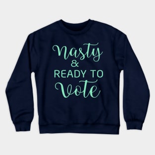 Nasty and Ready to Vote Crewneck Sweatshirt